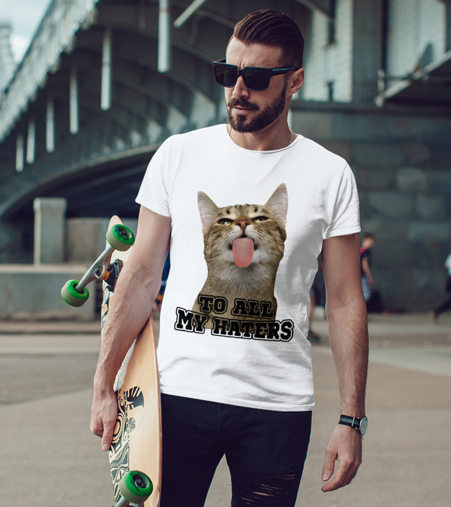 To All My Haters Cat Sticking Tongue Out T-Shirt