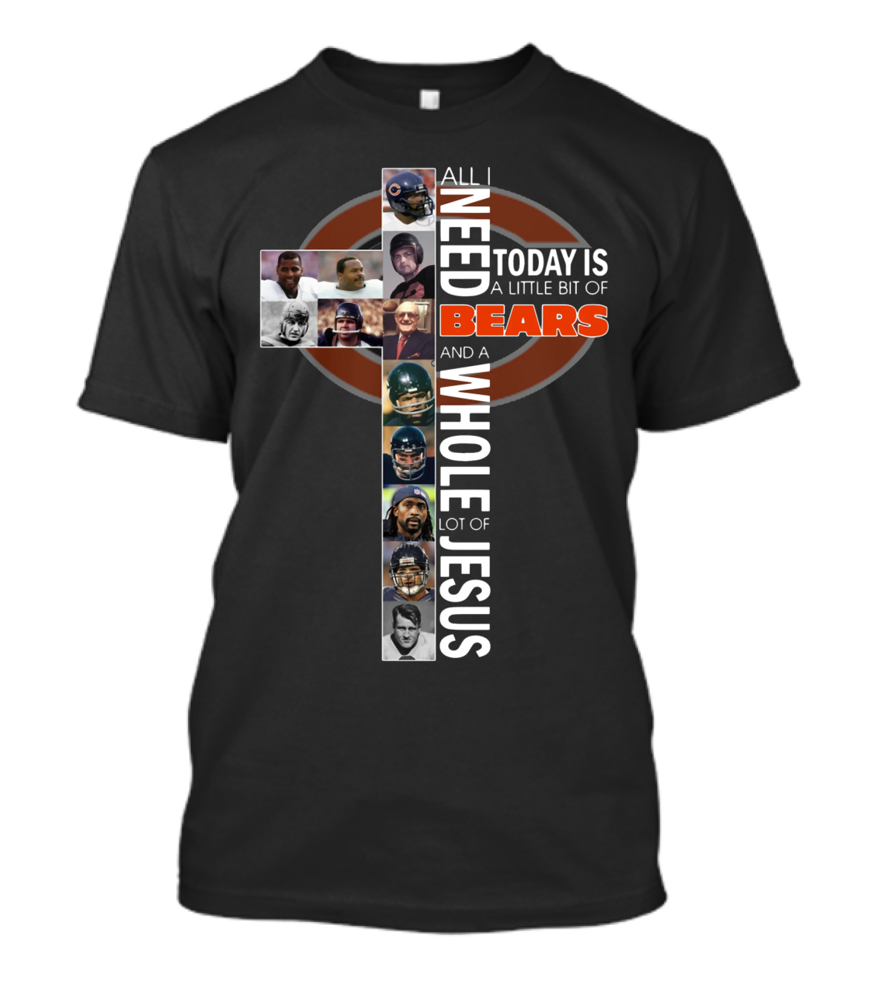 All I Need Today Is A Little Bit Of Bears And A Whole Lot Of Jesus Cross With Chicago Bears Players T-Shirt