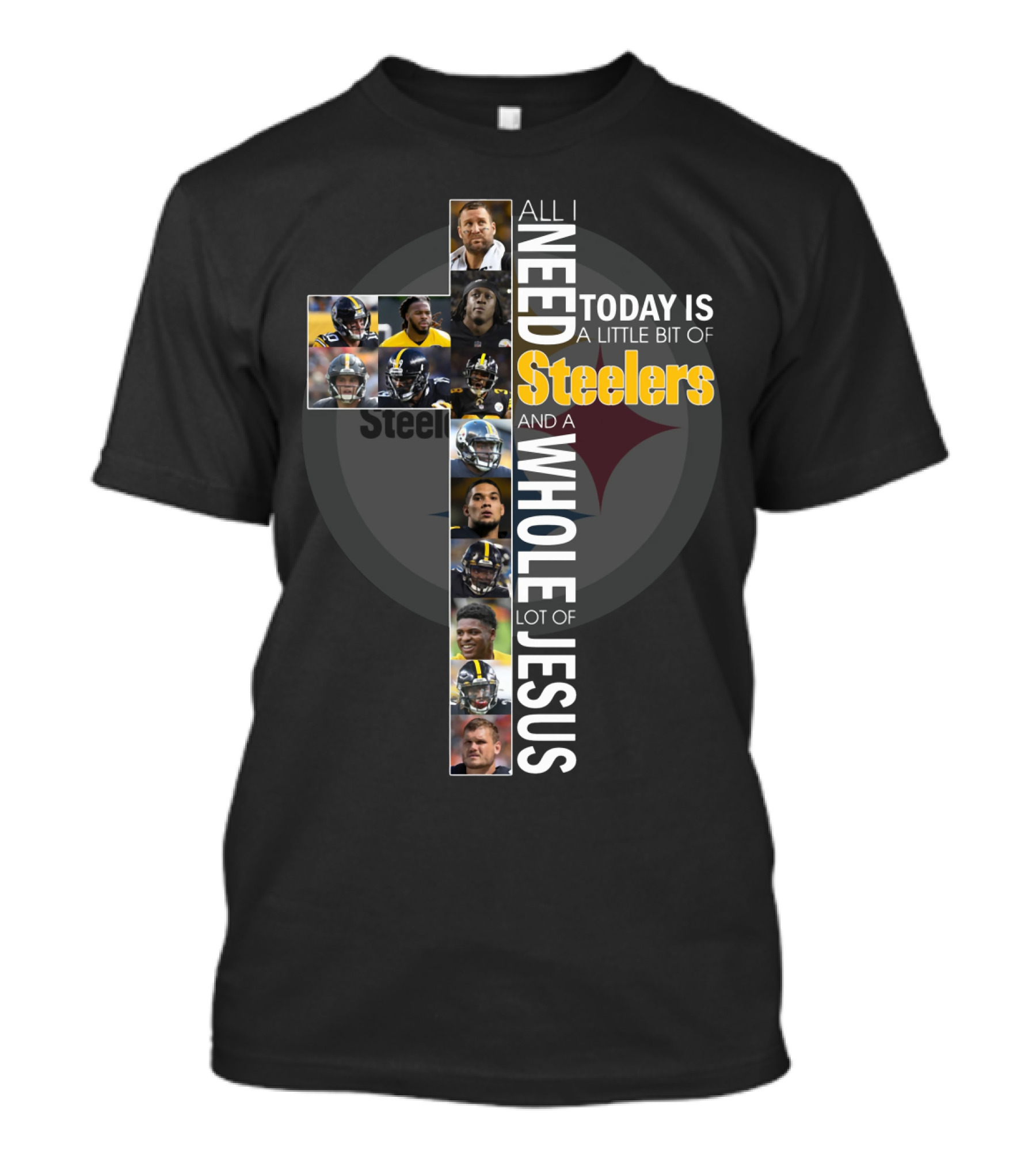 All I Need Today Is A Little Bit Of Steelers And A Whole Lot Of Jesus Steelers NFL T-Shirt