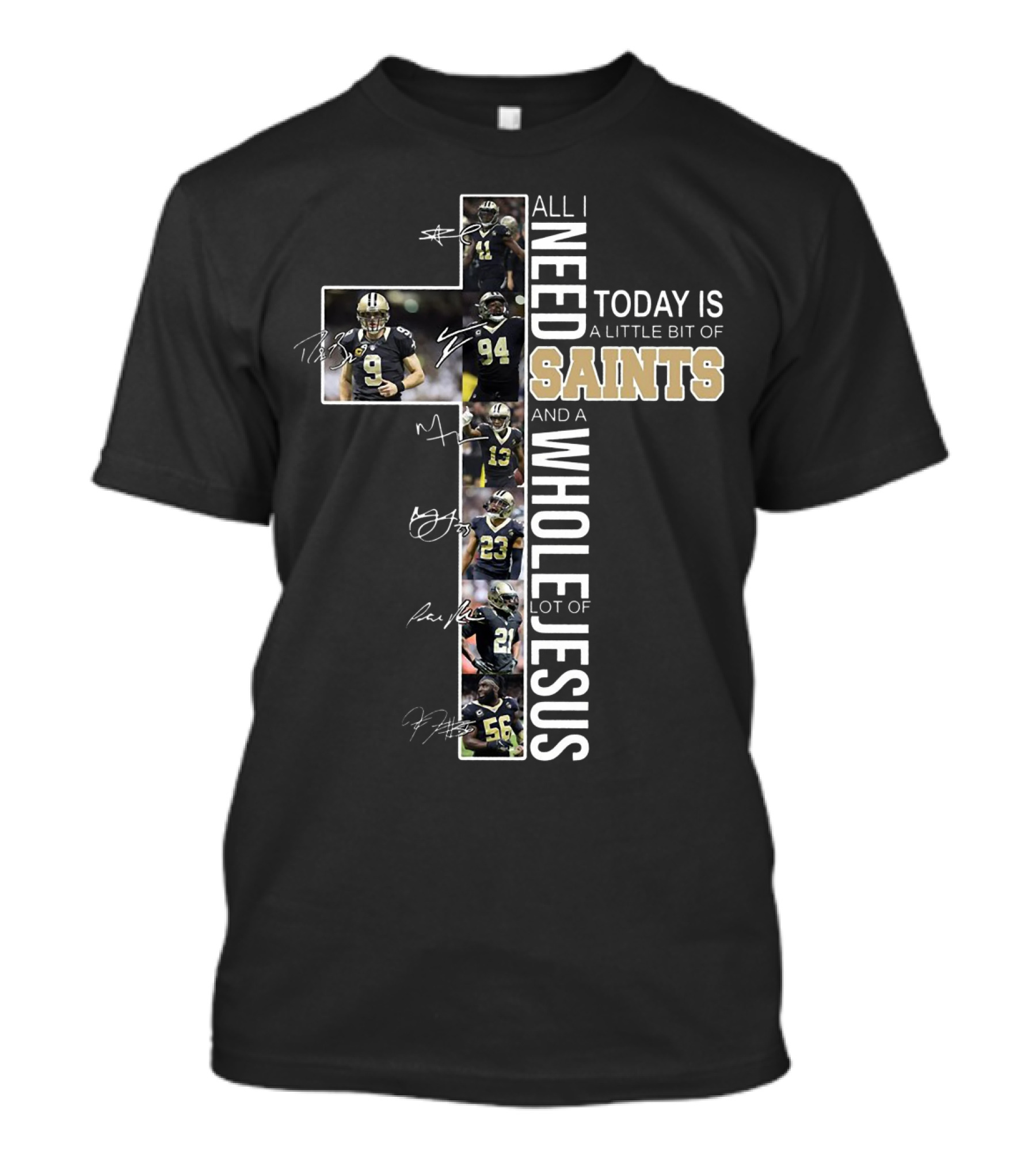 All I Need Today Is A Little Bit Of Saints And A Whole Lot Of Jesus Football Players Cross T-Shirt
