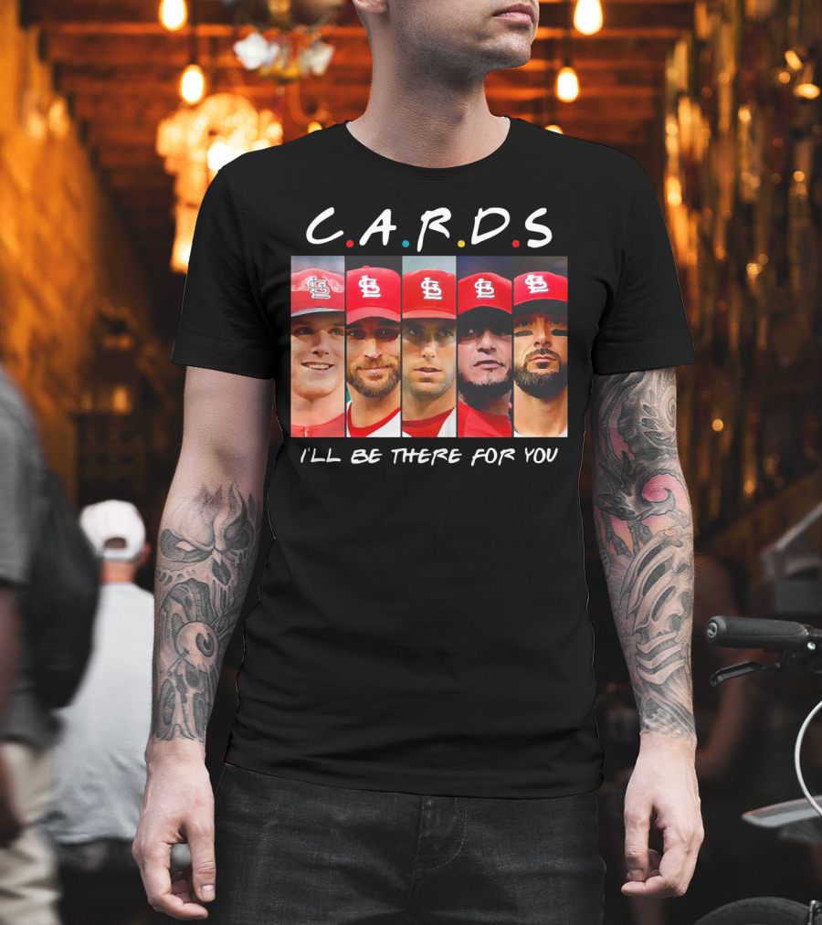 C.A.R.D.S St. Louis Cardinals I'll Be There for You T-Shirt