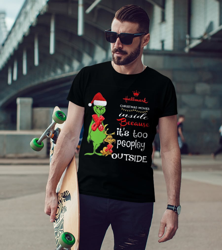 Grinch Hallmark Christmas Movies Inside Because It's Too Peopley Outside Santa Hat Red Scarf T-Shirt