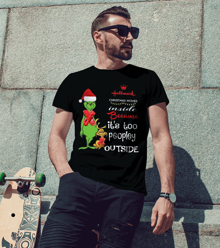 Grinch Hallmark Christmas Movies Inside Because It's Too Peopley Outside Santa Hat Red Scarf T-Shirt
