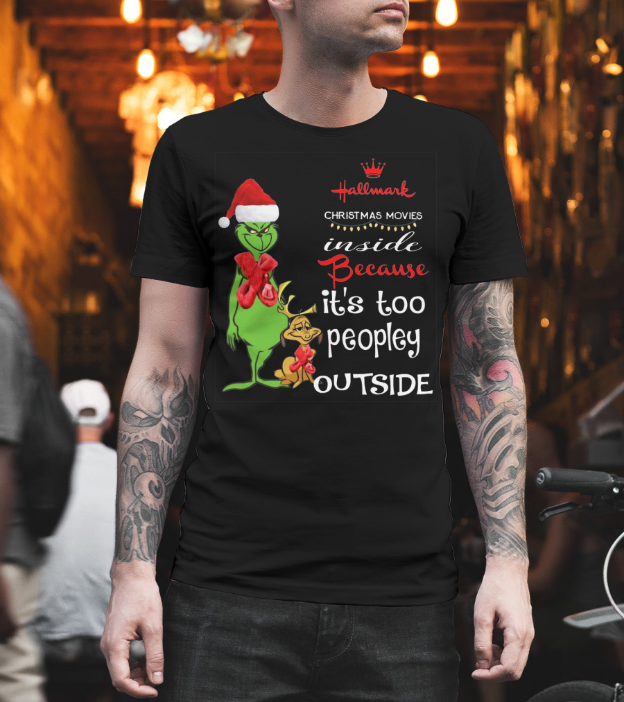 Grinch Hallmark Christmas Movies Inside Because It's Too Peopley Outside Santa Hat Red Scarf T-Shirt