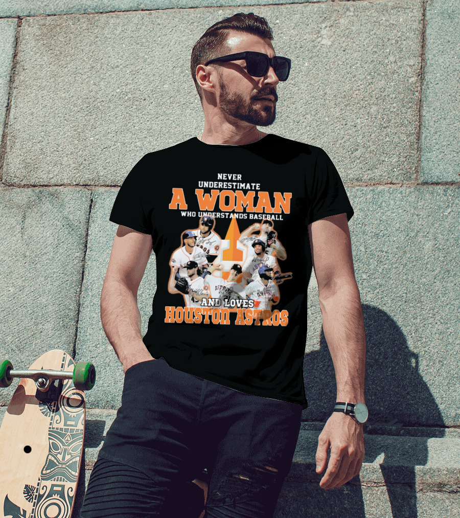 Never Underestimate A Woman Who Understands Baseball And Loves Houston Astros T-Shirt