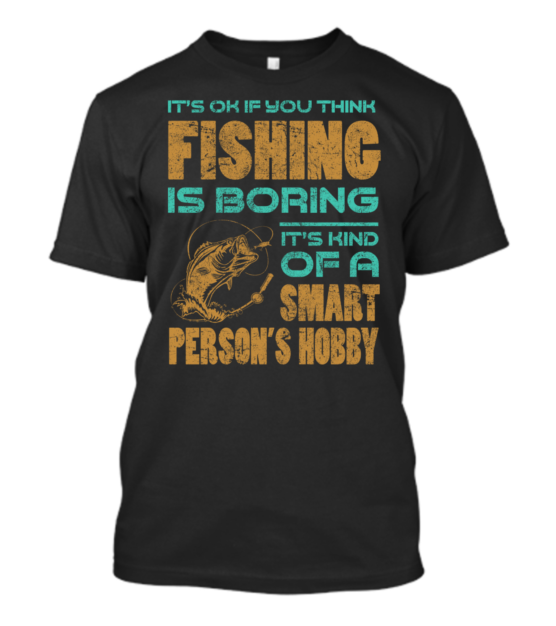 It's Ok If You Think Fishing Is Boring It's Kind Of A Smart Person's Hobby T-Shirt