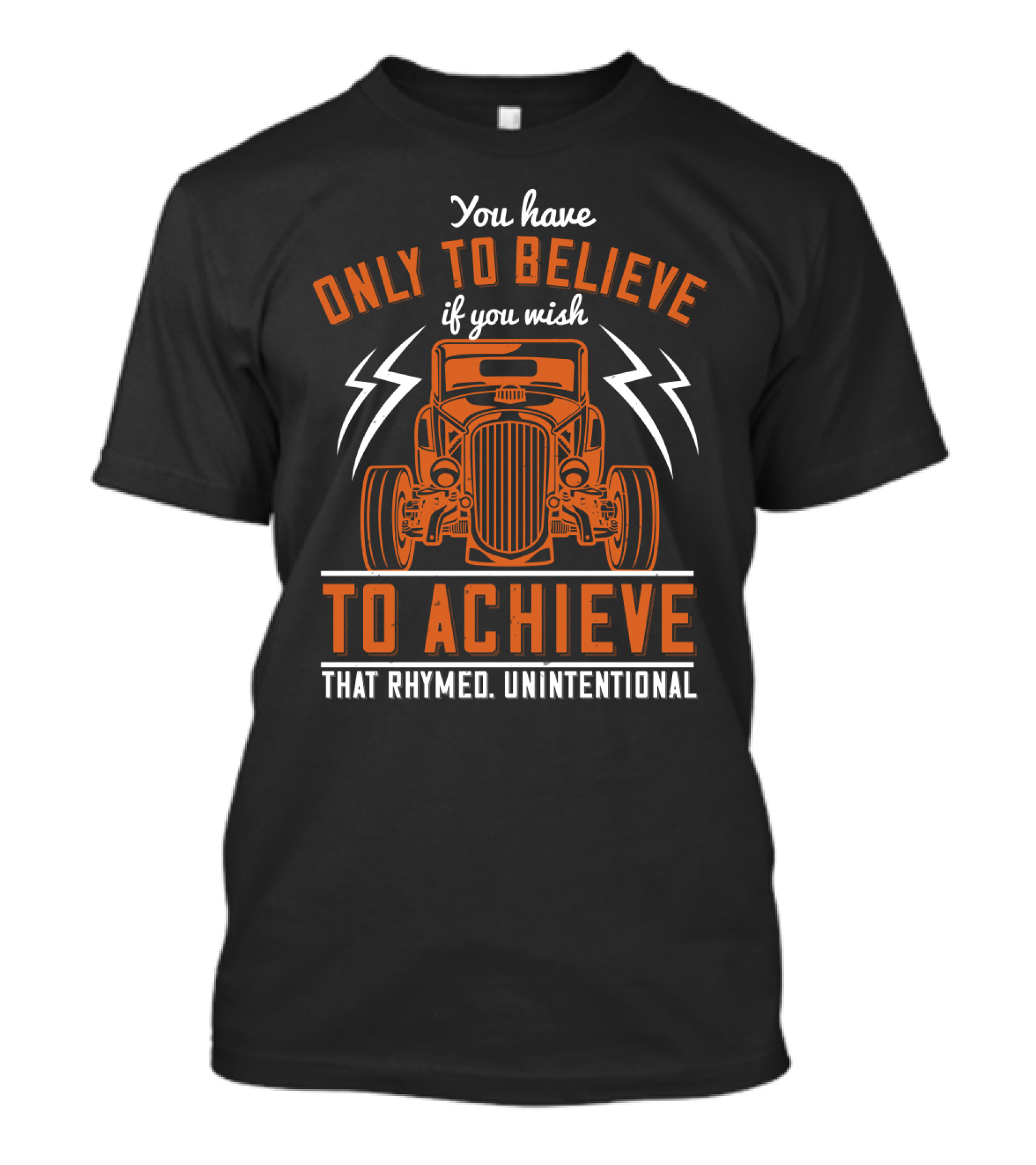 You Have Only To Believe If You Wish To Achieve That Rhymed Unintentional Classic Car And Lightning Bolts T-Shirt