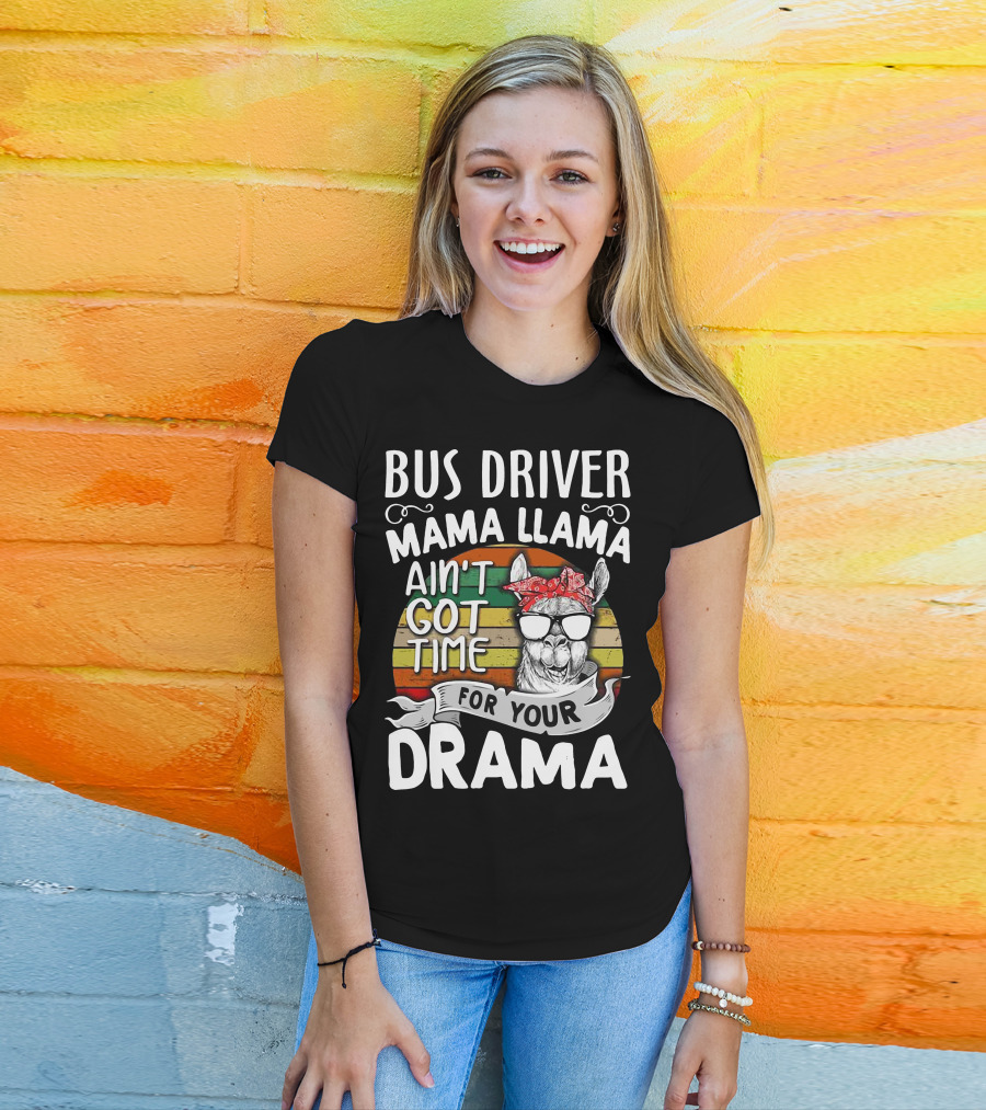 Bus Driver Mama Llama Ain't Got Time For Your Drama T-Shirt