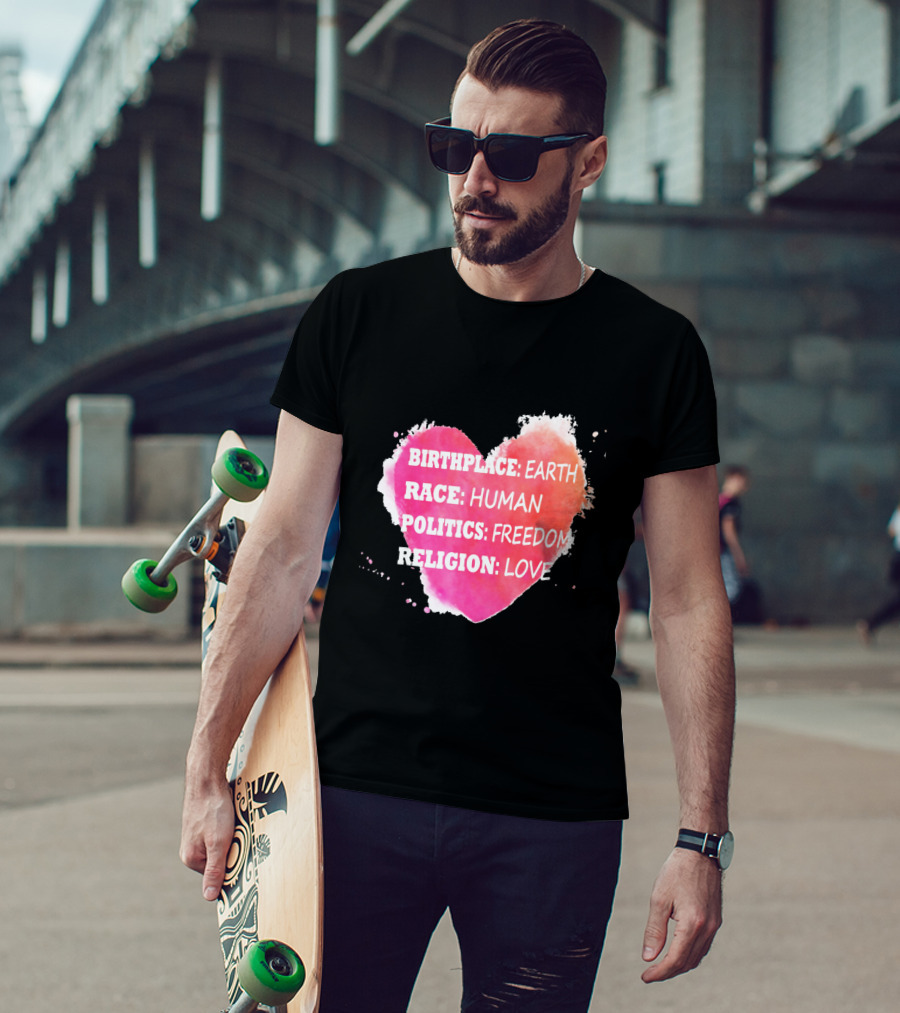 Birthplace Earth Race Human Politics Freedom Religion Love Heart T-Shirt