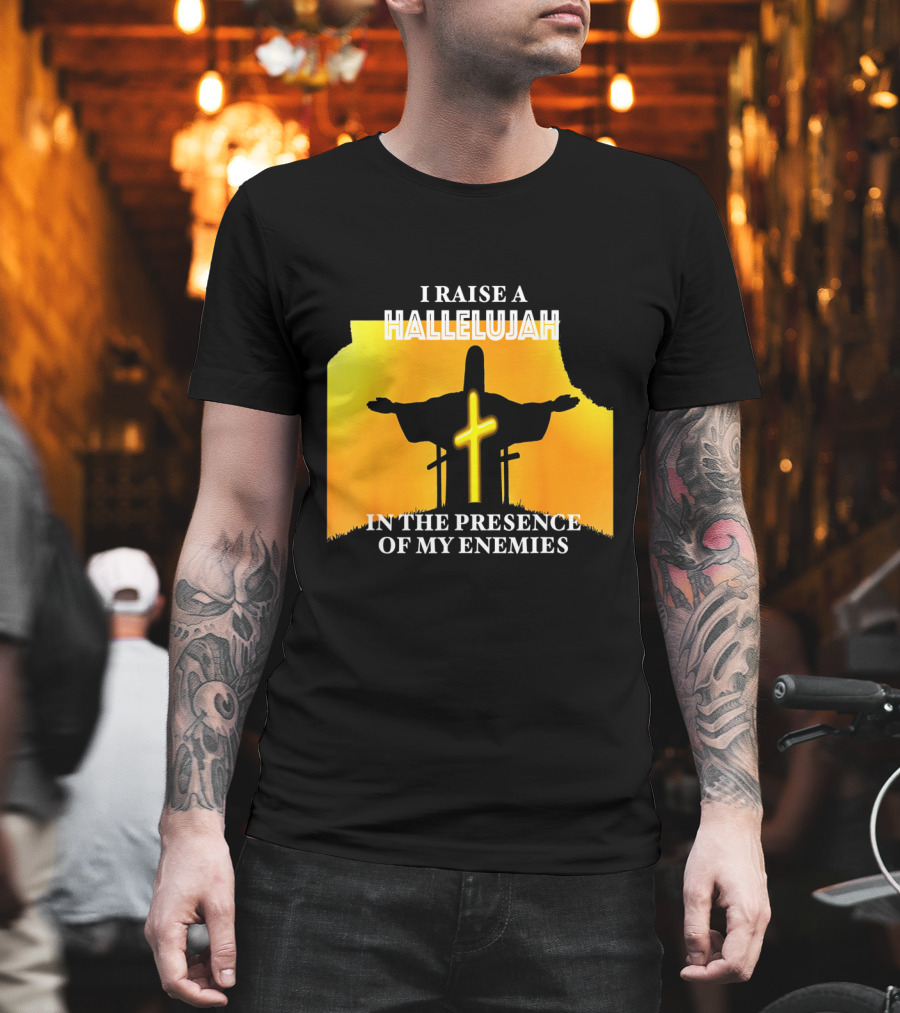 I RAISE A HALLELUJAH Cross Silhouette in the Presence of My Enemies Orange Glow Background T-Shirt