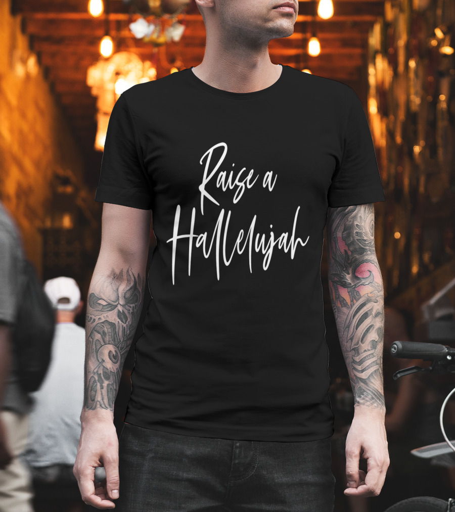 Raise a Hallelujah Christian Faith Encouragement Inspirational Phrase T-Shirt