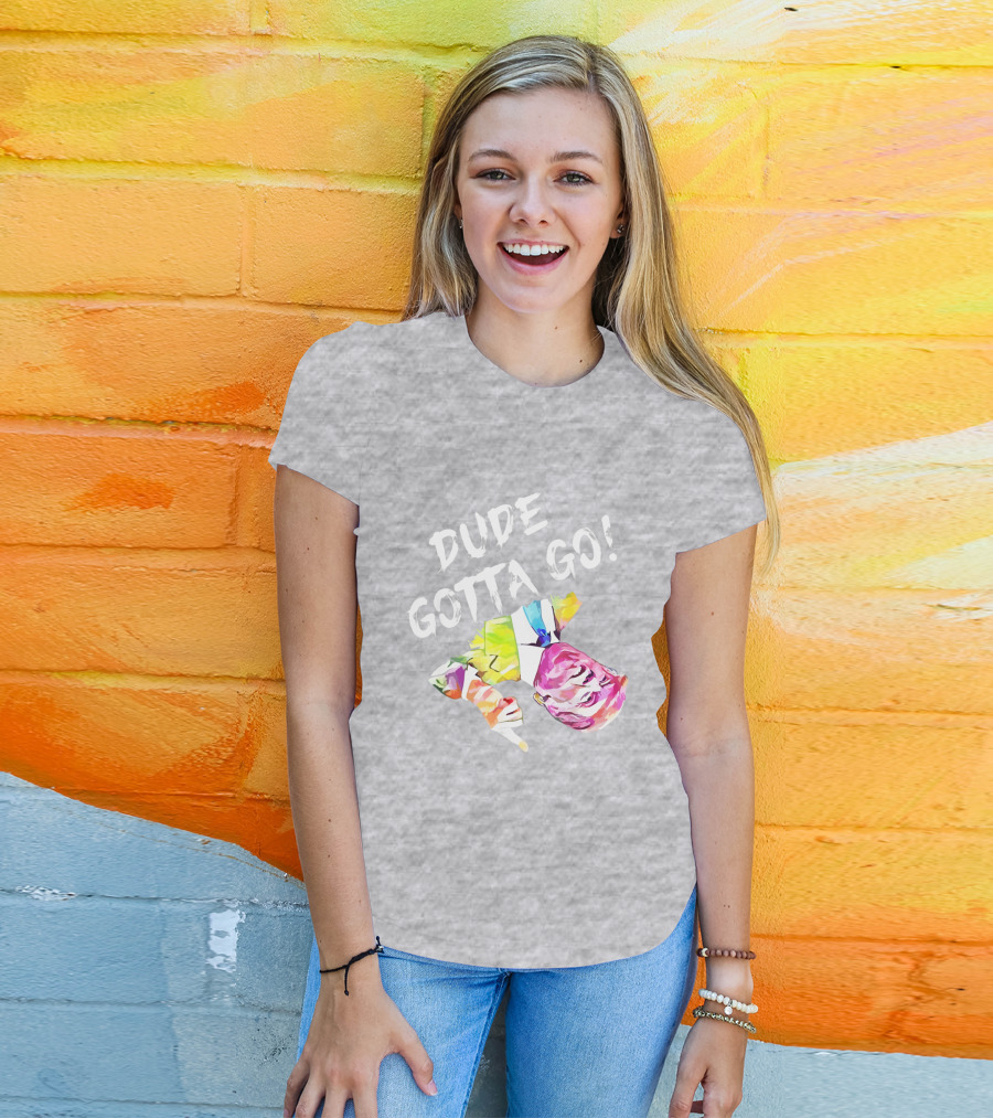 Dude Gotta Go Colorful Watercolor Face With Text T-Shirt