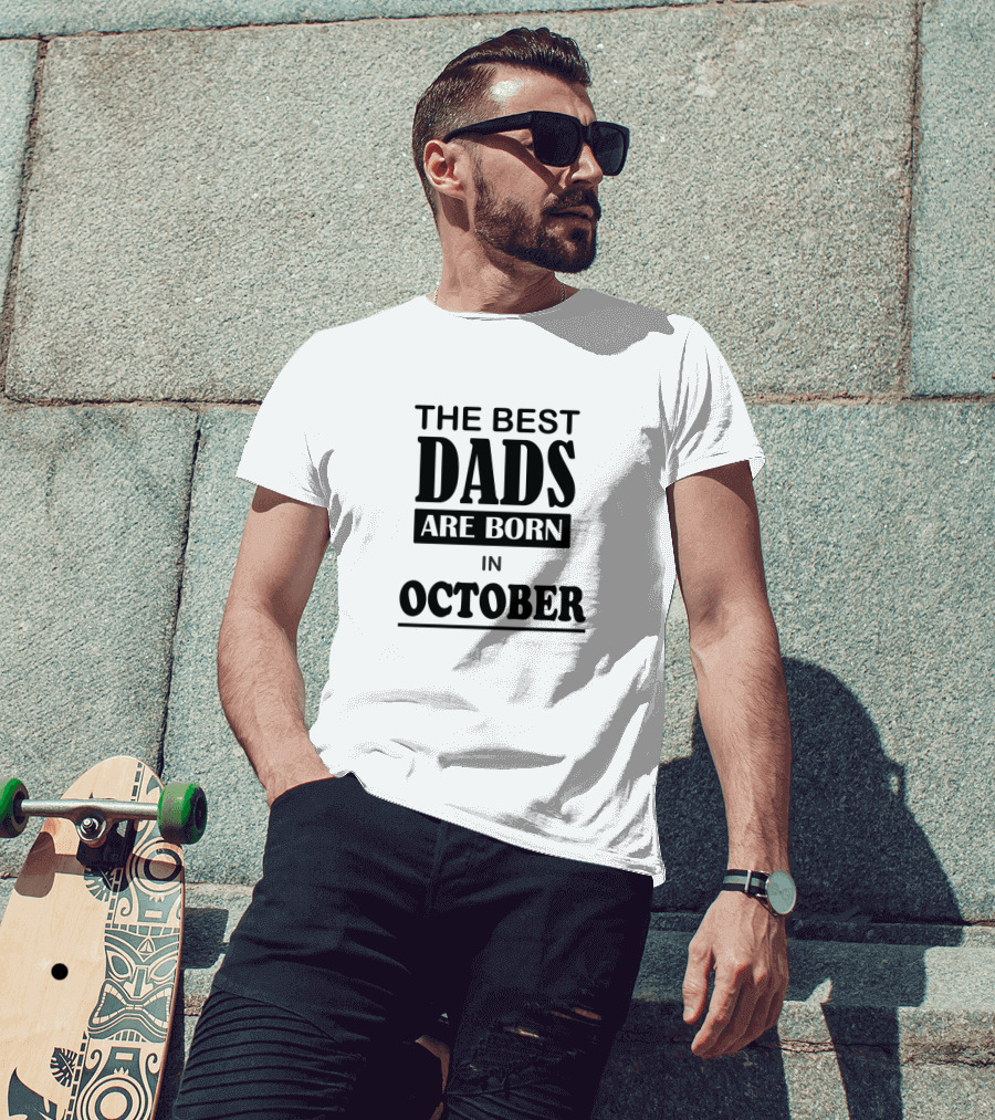 The Best Dads Are Born In October T-Shirt