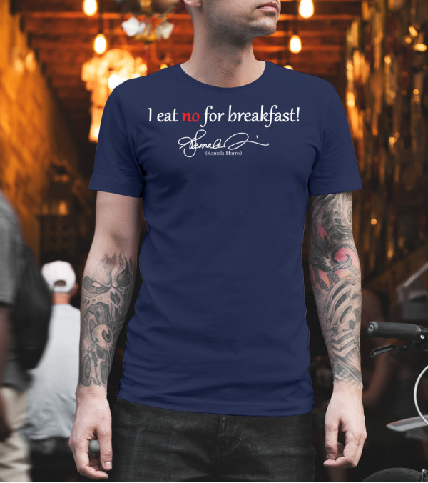 I Eat No For Breakfast Kamala Harris Signature Text T-Shirt I Eat No For Breakfast Kamala Harris Signature Text T-Shirt