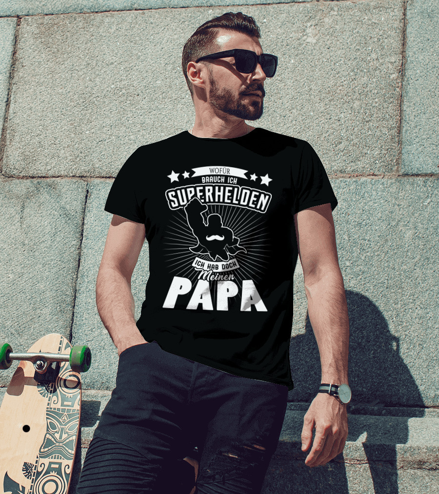 Wofür Brauch Ich Superhelden Ich Hab Doch Meinen Papa T-Shirt