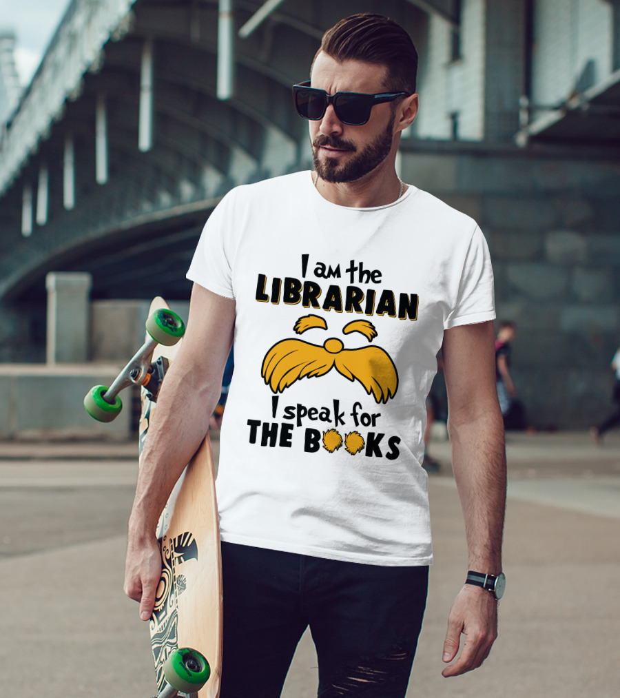 I Am The Librarian I Speak For The Books Lorax Inspired Moustache T-Shirt