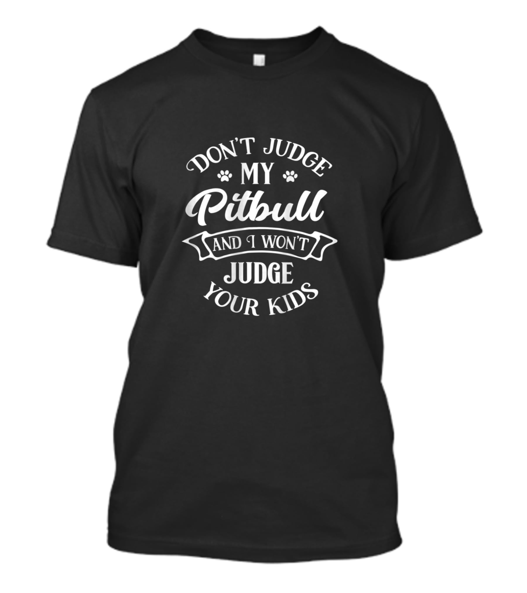 Don't Judge My Pitbull And I Won't Judge Your Kids Cute Pitbull Mom Rude Pit Bull Love Puppy T-Shirt