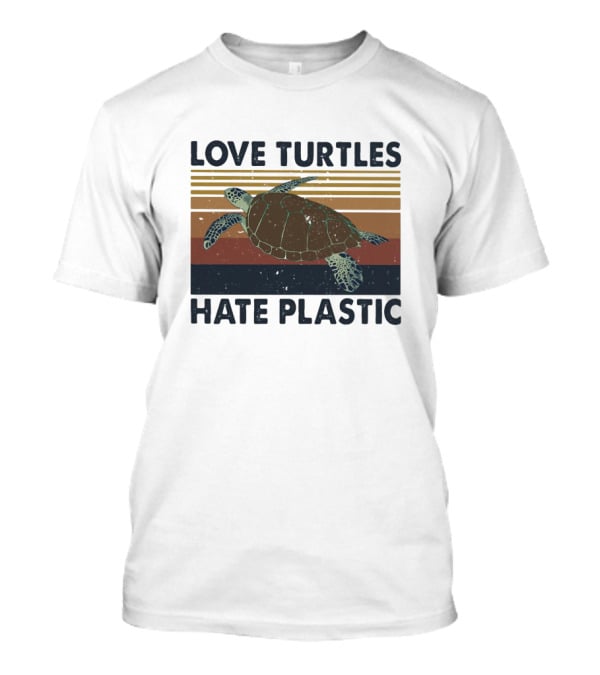 Love Turtles Hate Plastic Save The Ocean T-Shirt