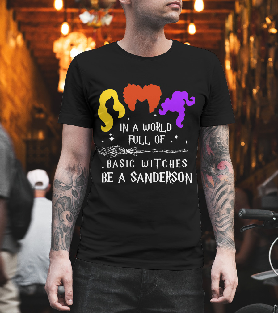Hocus Pocus Essential In A World Full Of Basic Witches Be A Sanderson T-Shirt