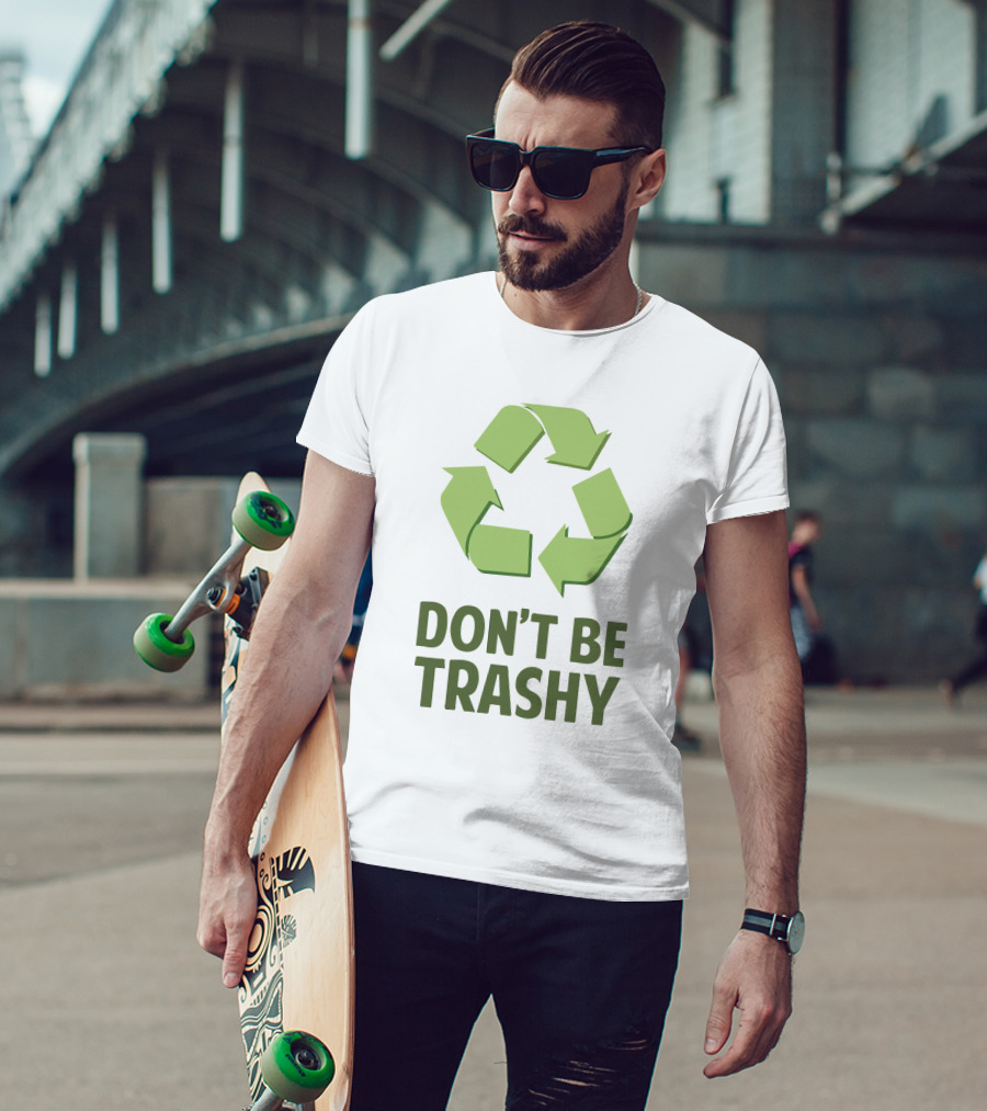 Don't Be Trashy Recycle T-Shirt