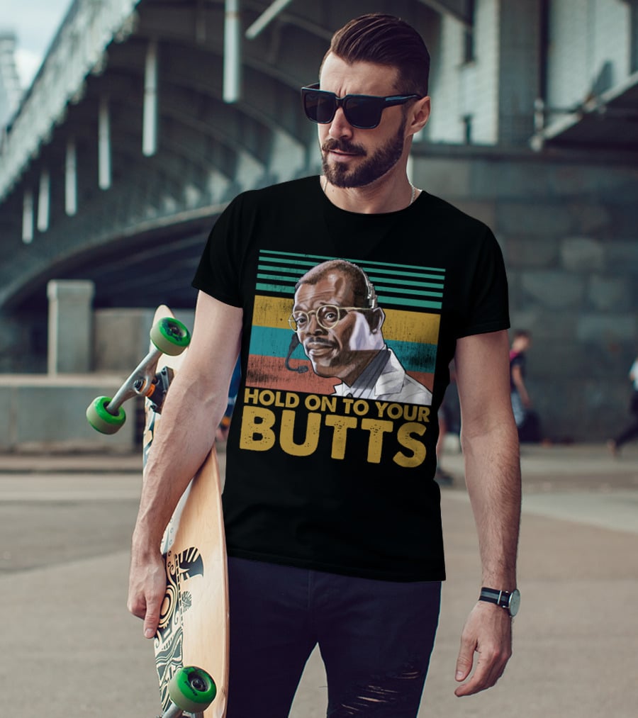 Hold On To Your Butts Ray Arnold Quote Jurassic Park T-Shirt