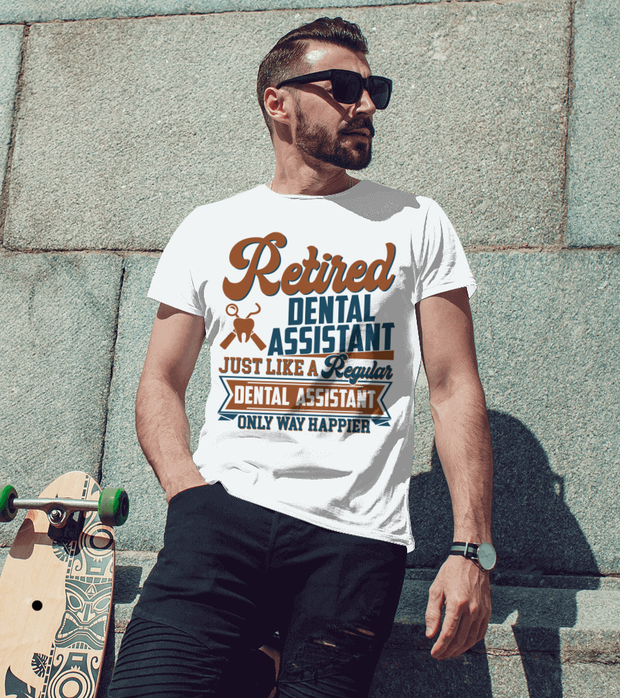 Retired Dental Assistant Just Like A Regular Dental Assistant Only Way Happier Iconic Tooth And Tools T-Shirt