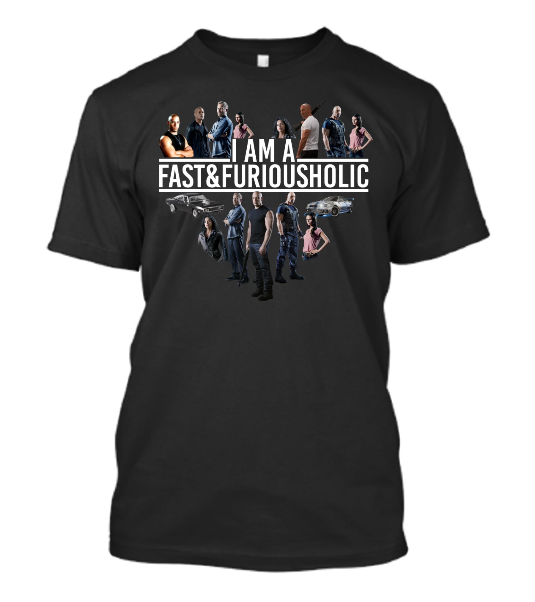I Am A Fast Furiousholic With Characters Cars And Fans From Fast And Furious T-Shirt
