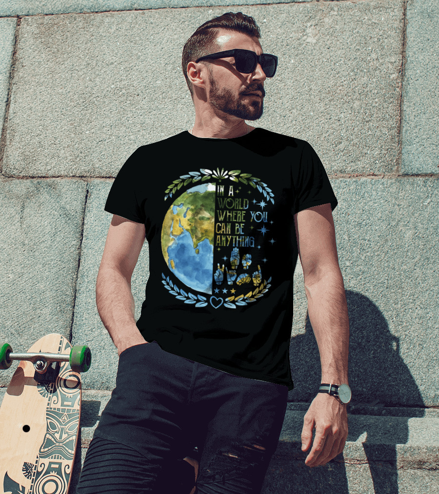 In A World Where You Can Be Anything Be Kind Mother Earth With Heart And Peaceful Hands T-Shirt