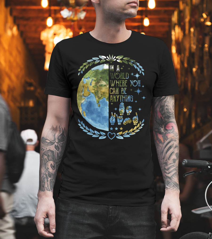 In A World Where You Can Be Anything Be Kind Mother Earth With Heart And Peaceful Hands T-Shirt