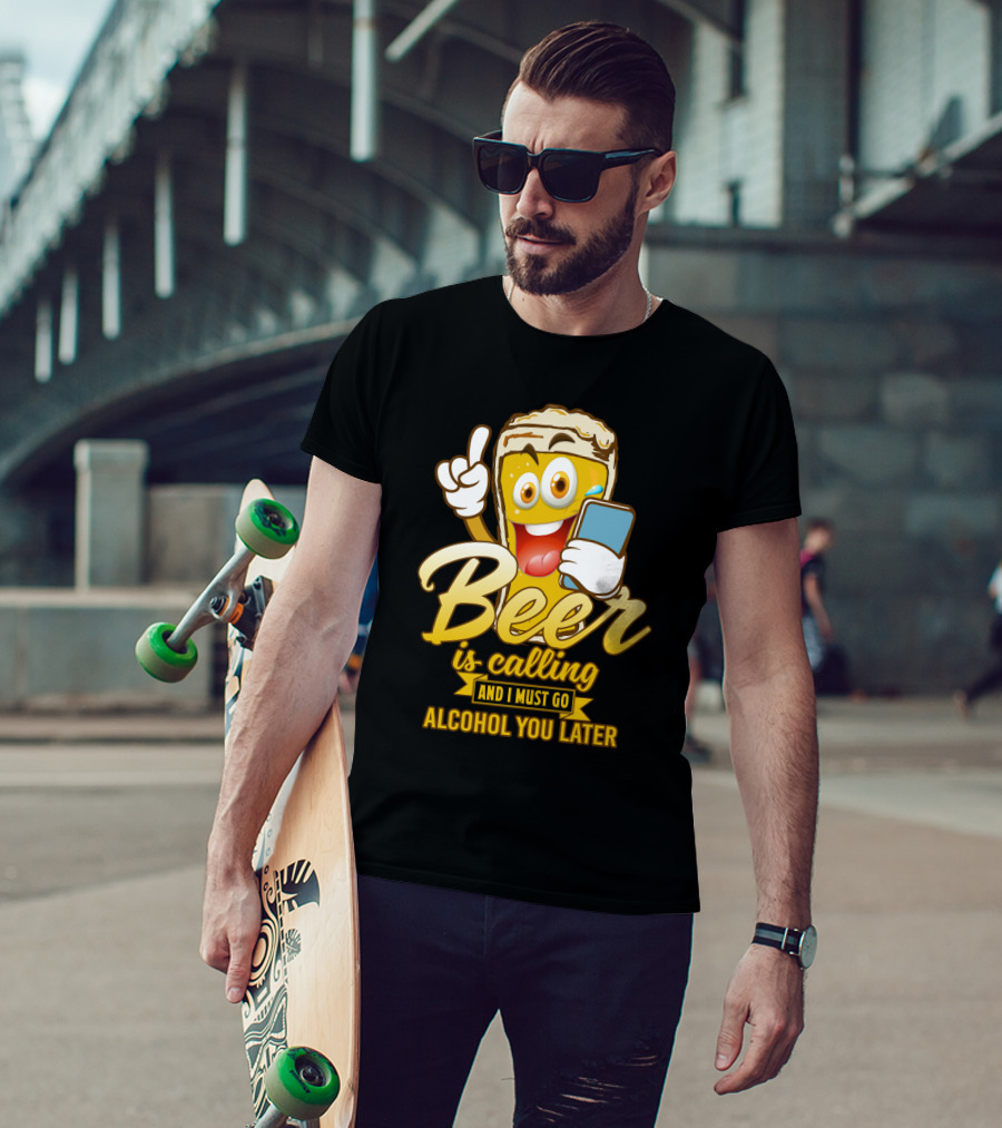 Beer Is Calling And I Must Go Alcohol You Later Funny Sarcasm Cartoon Glass Emoji T-Shirt