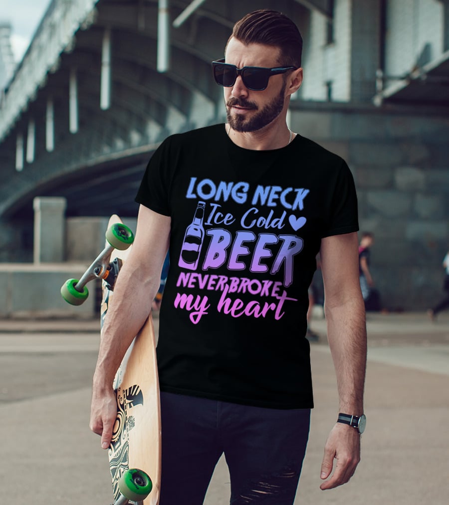 Long Neck Ice Cold Beer Never Broke My Heart Funny Drinking Bottle Heart T-Shirt
