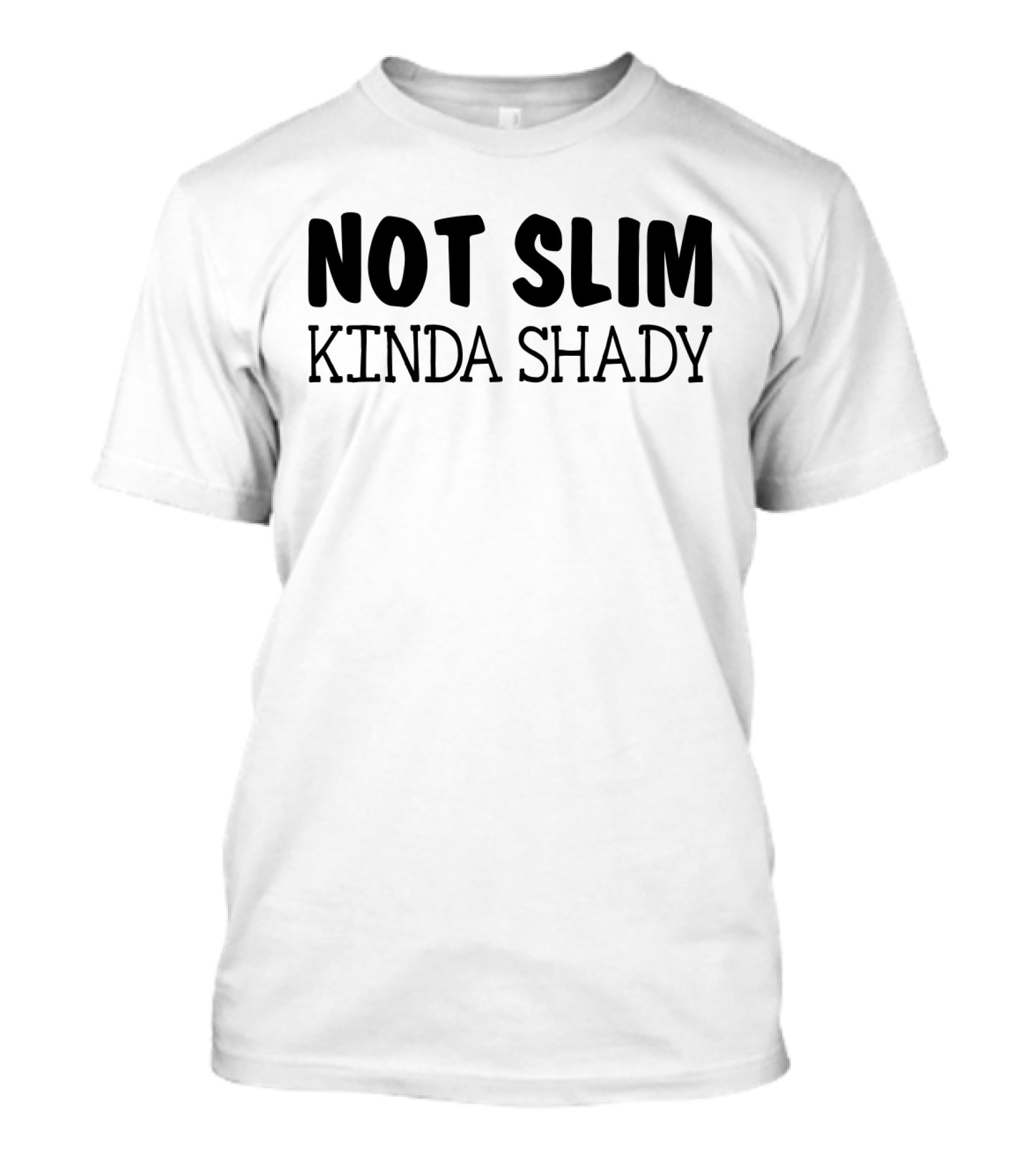 Not Slim Kinda Shady Funny Rap Music Fans Girls Fandom T-Shirt