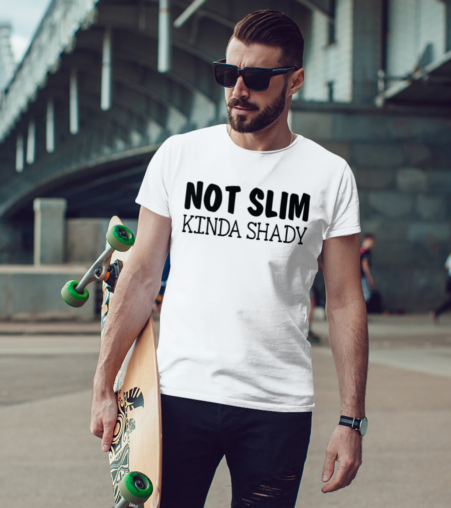 Not Slim Kinda Shady Funny Rap Music Fans Girls Fandom T-Shirt