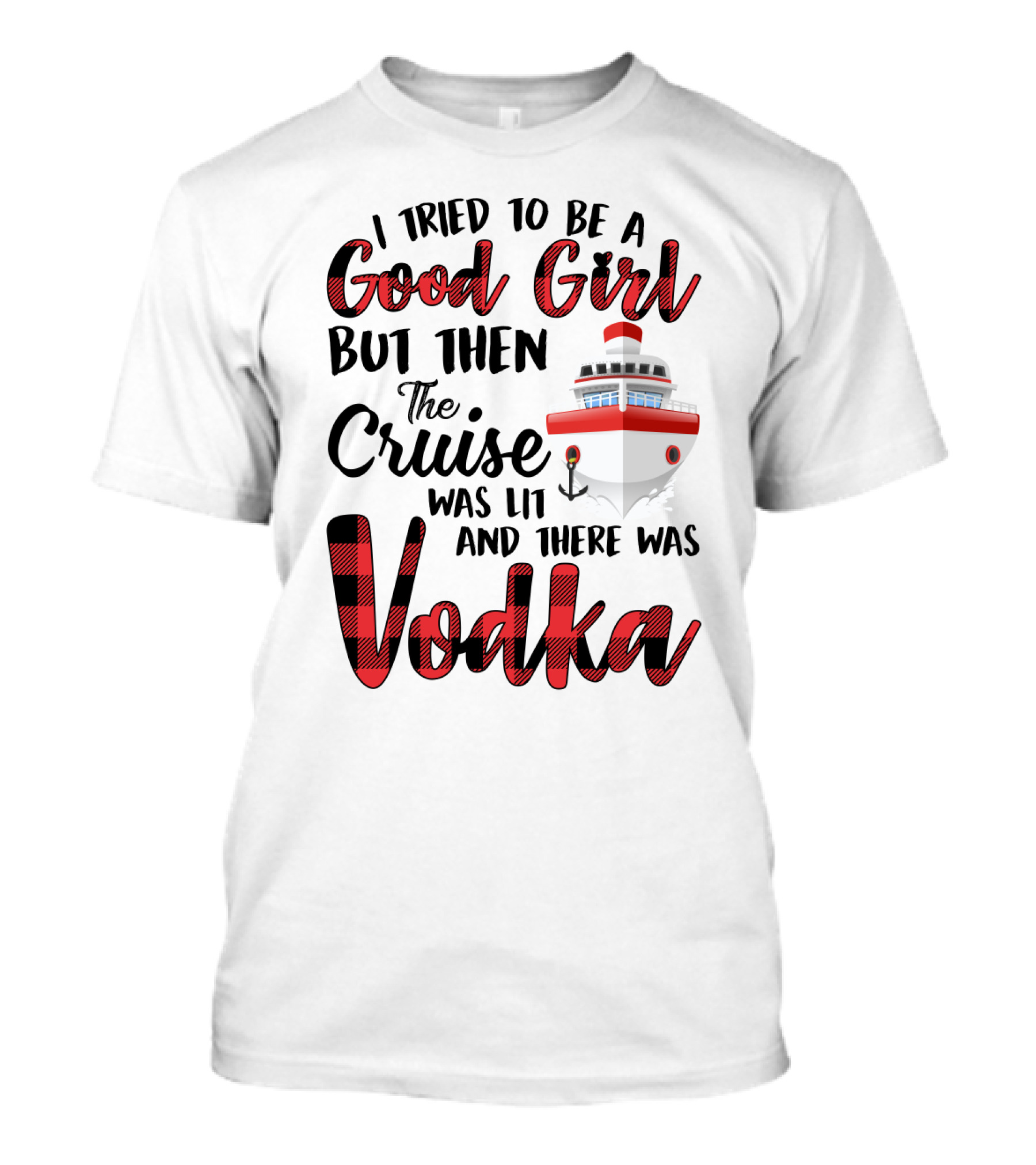 I Tried To Be A Good Girl But Then The Cruise Was Lit Anchor And There Was Vodka T-Shirt