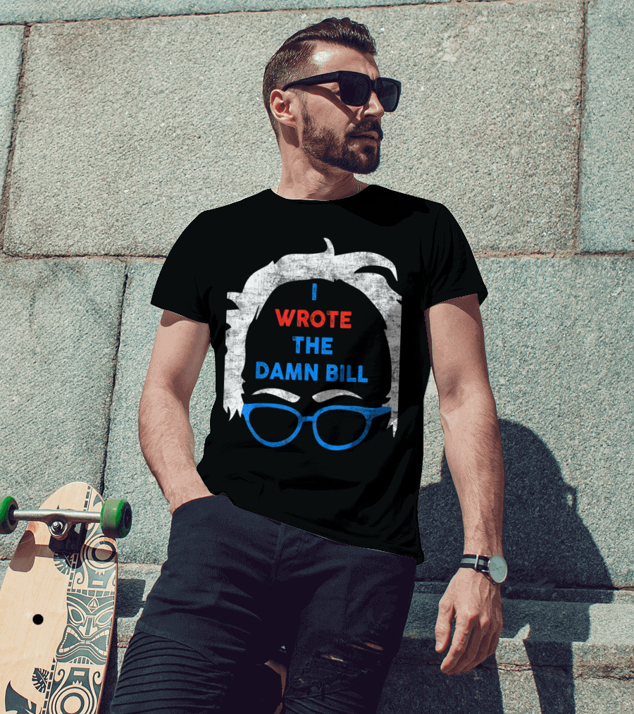 I Wrote The Damn Bill Bernie Glasses Iconic Political T-Shirt