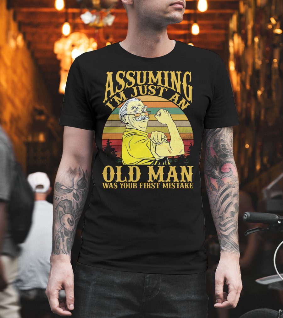 Assuming I'm Just an Old Man Was Your First Mistake Retro Vintage Style Strong Pose T-Shirt