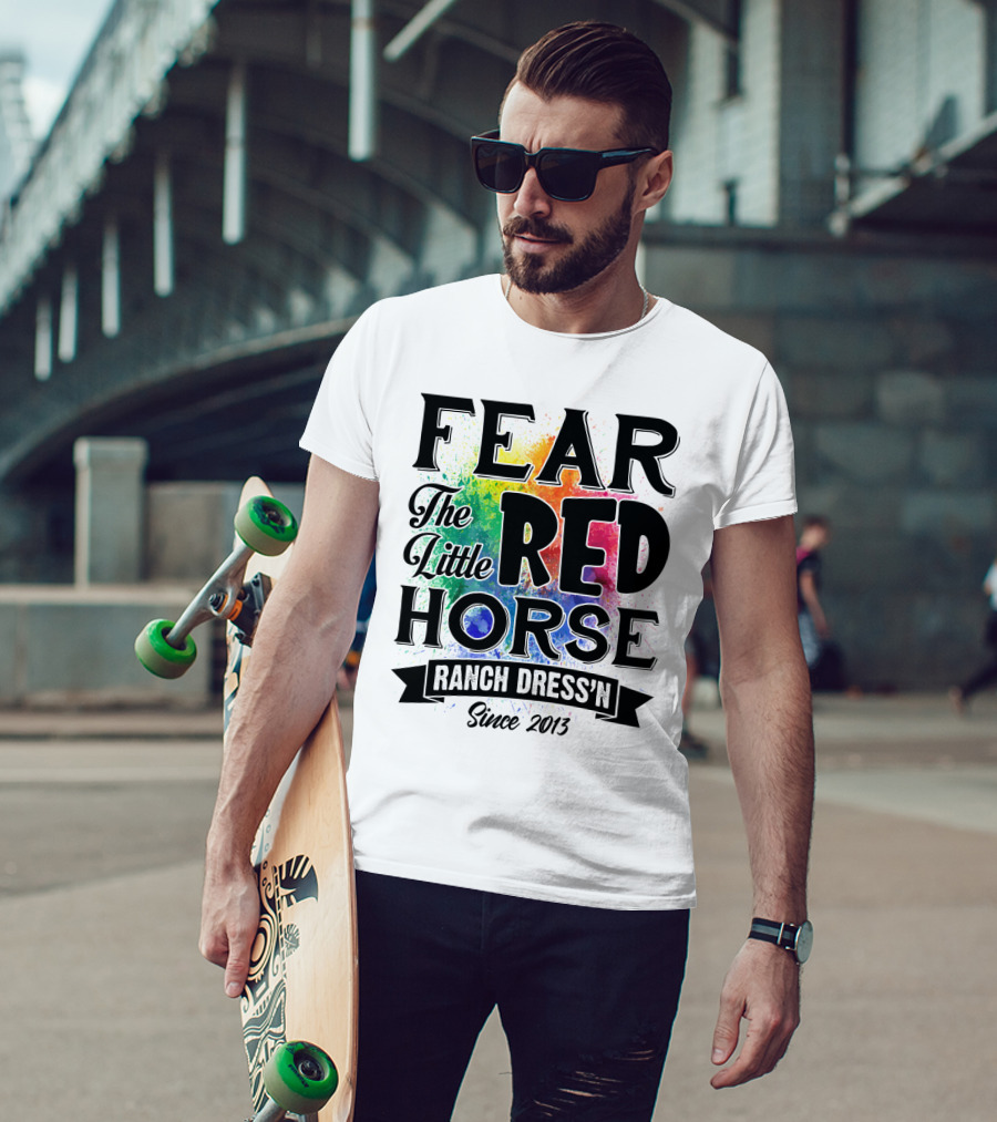 Fear The Little Red Horse Ranch Dress'n Since 2013 T-Shirt