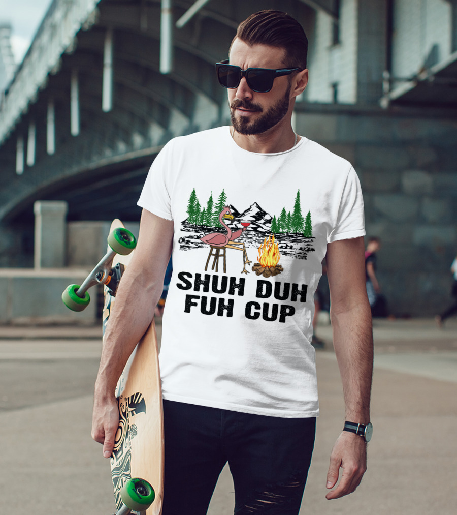 Shuh Duh Fuh Cup Flamingo Wine Camping Campfire Mountain Forest T-Shirt