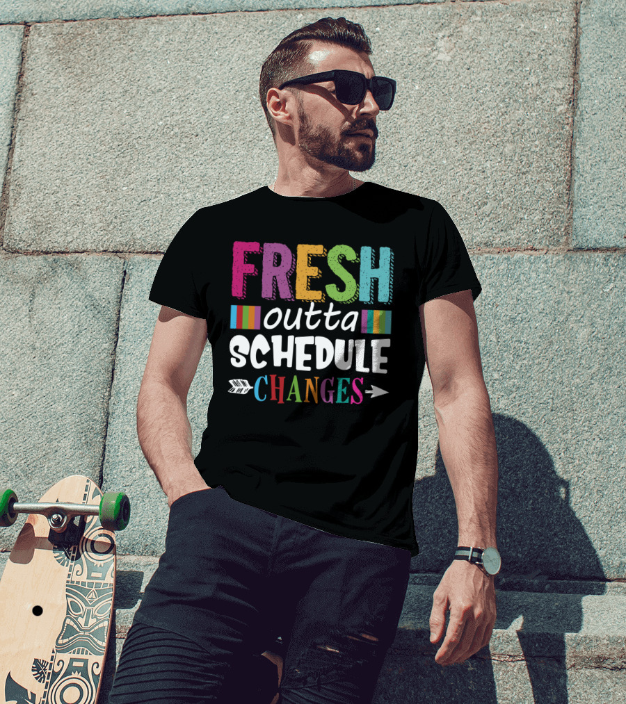 Fresh Outta Schedule Changes Colorful Teacher Humor T-Shirt
