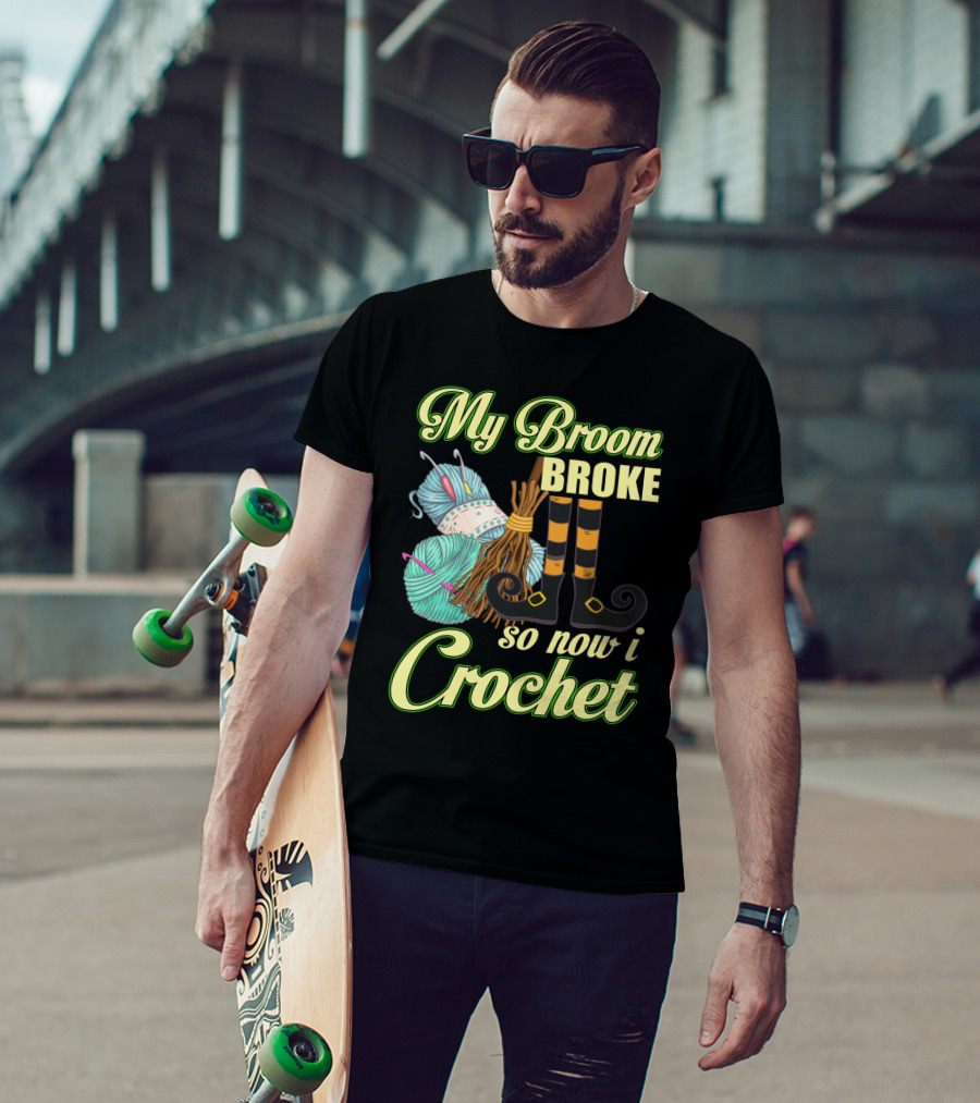 Crocheting Witch Humor: My Broom Broke, Time For Yarn Fun On Halloween T-Shirt