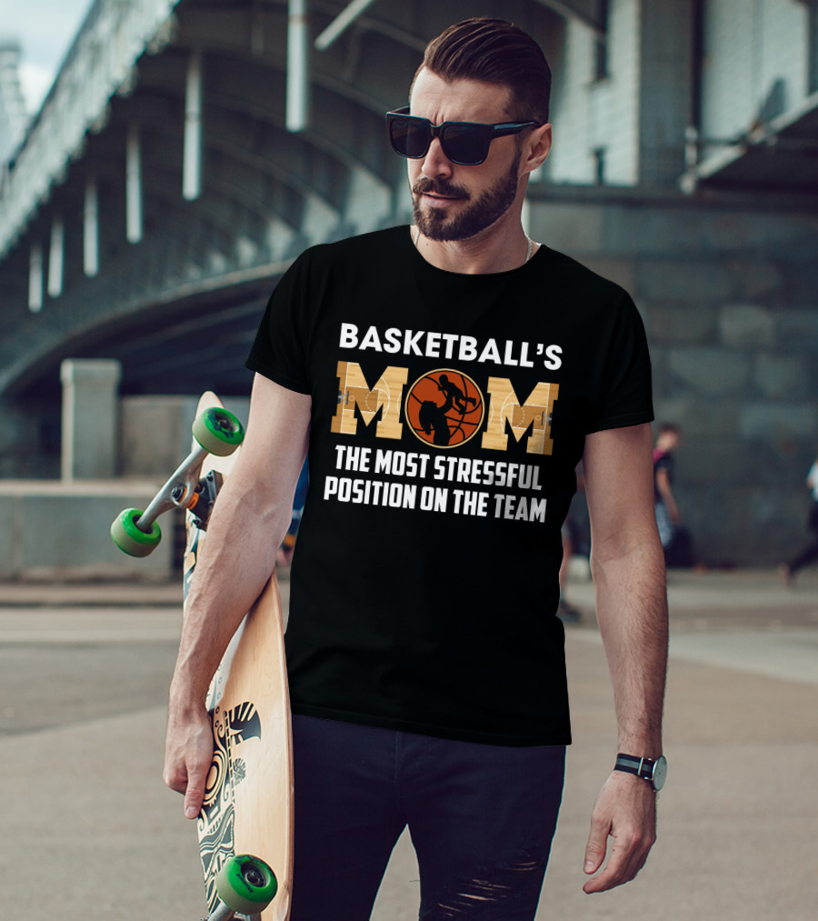 Basketball's Mom Most Stressful Position On The Team Funny Sarcasm T-Shirt