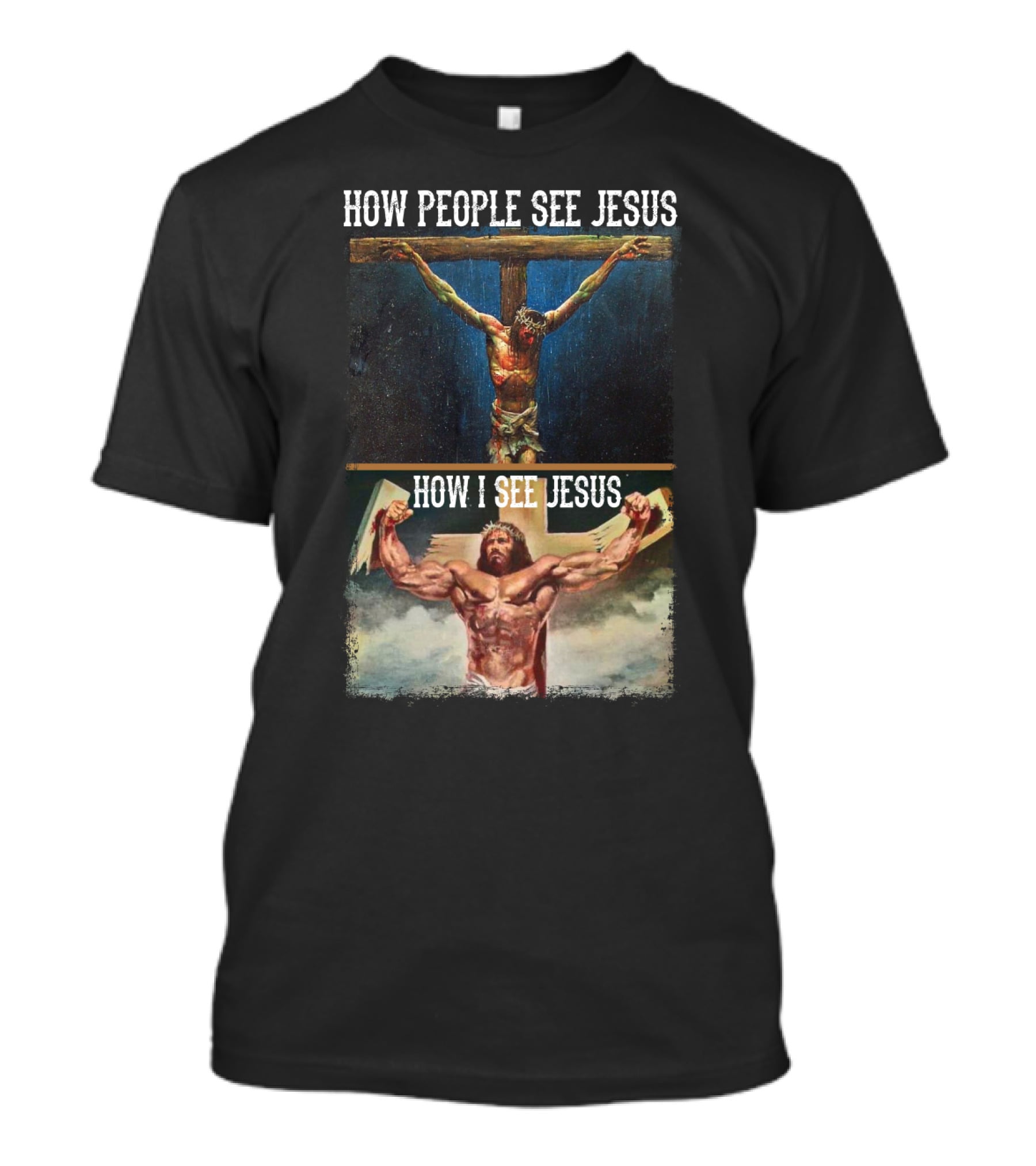 How People See Jesus How I See Jesus Muscle Strong Reinvention T-Shirt