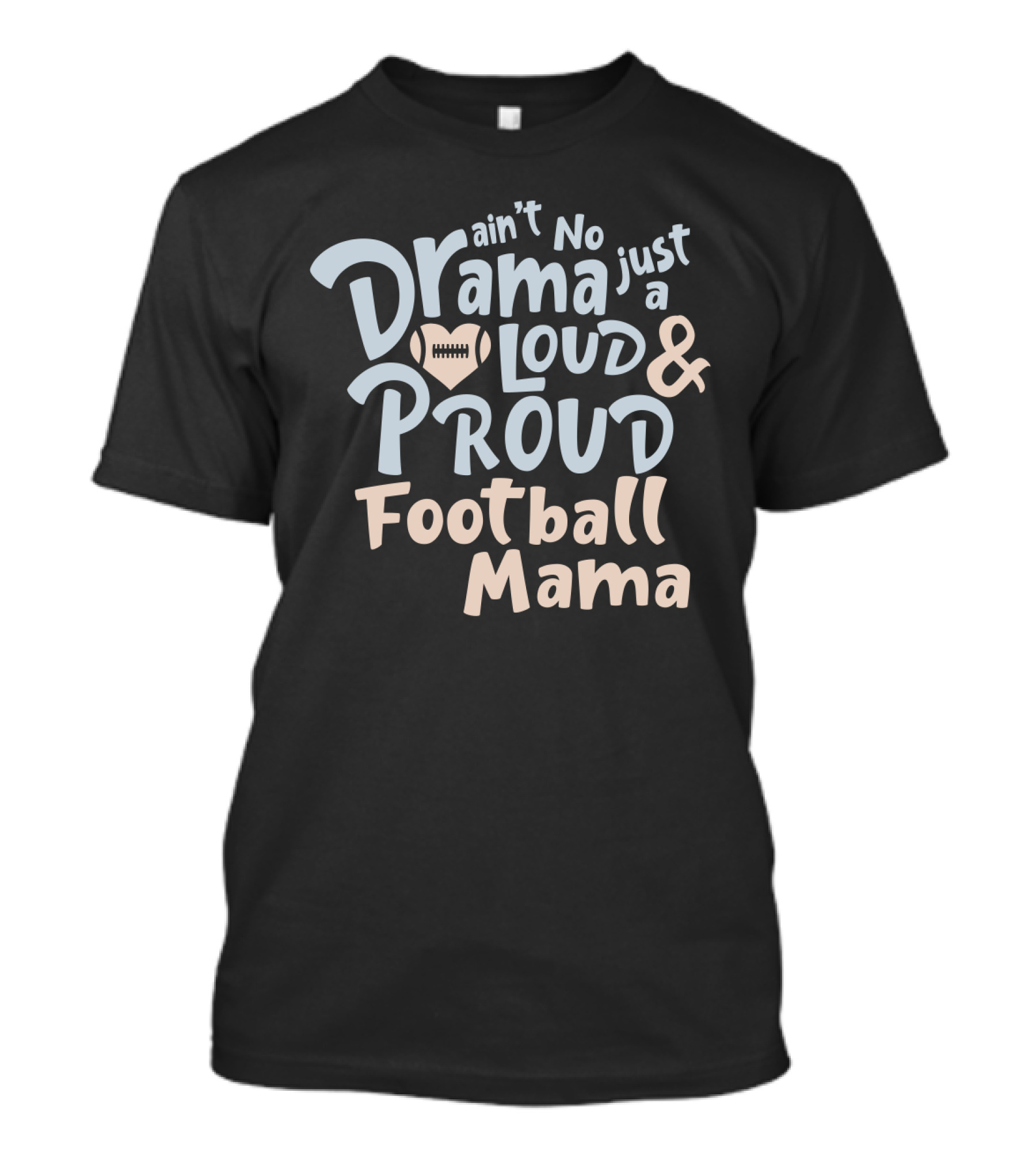 Ain't No Drama Just A Loud And Proud Football Mama With Heart Football T-Shirt
