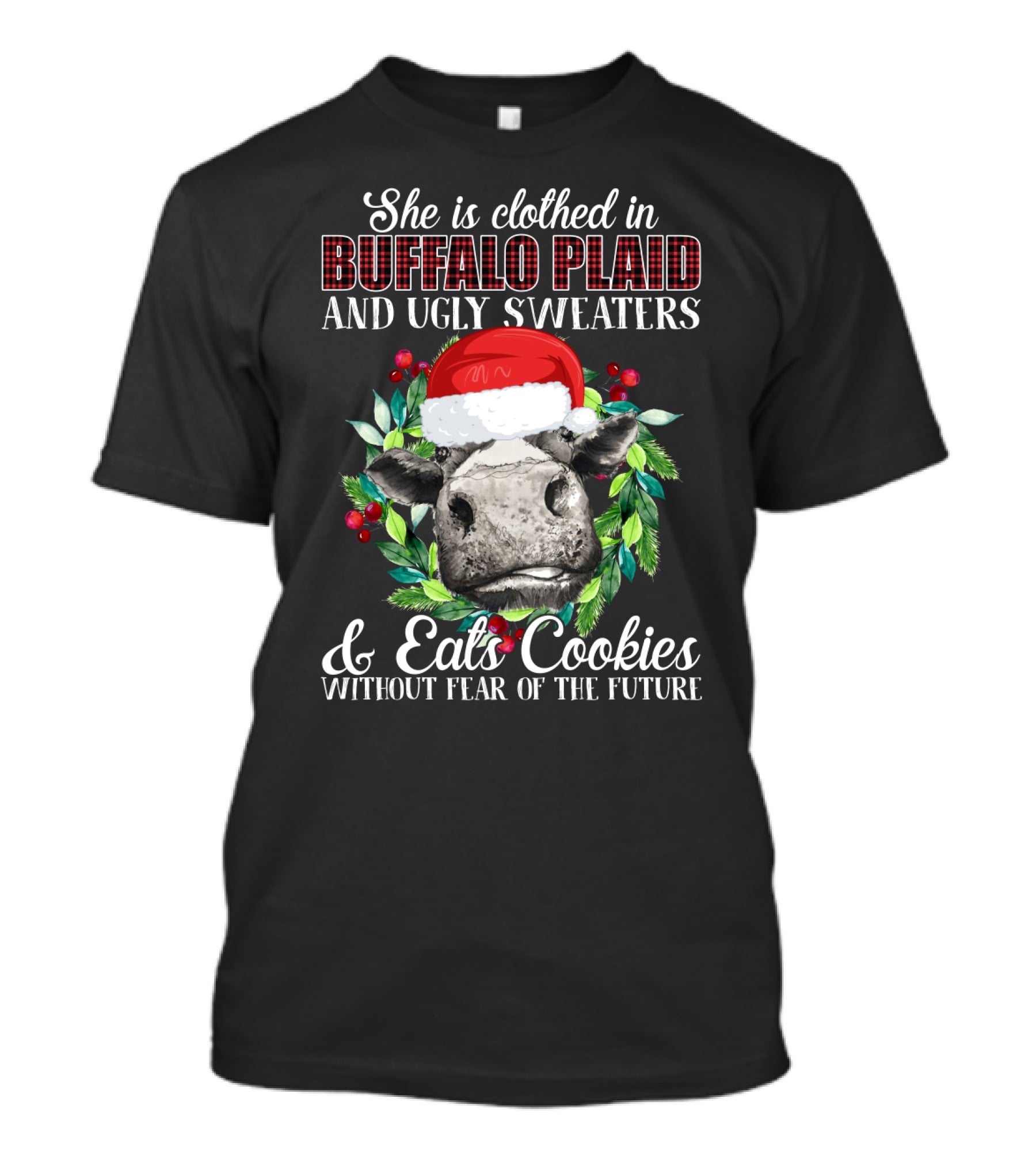 She Is Clothed In Buffalo Plaid And Ugly Sweaters And Eats Cookies Without Fear Of The Future T-Shirt