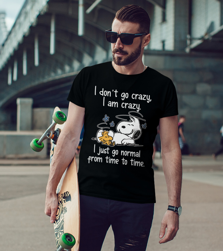 I Don_t Go Crazy I Am Crazy I Just Go Normal From Time To Time Snoopy Woodstock Funny T-Shirt