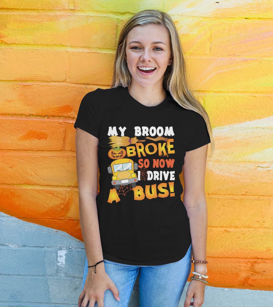 Funny School Bus Driver Lady My Broom Broke So Now I Drive A Bus With Pumpkin And Broom Graphics T-Shirt