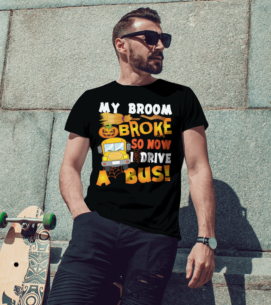 Funny School Bus Driver Lady My Broom Broke So Now I Drive A Bus With Pumpkin And Broom Graphics T-Shirt