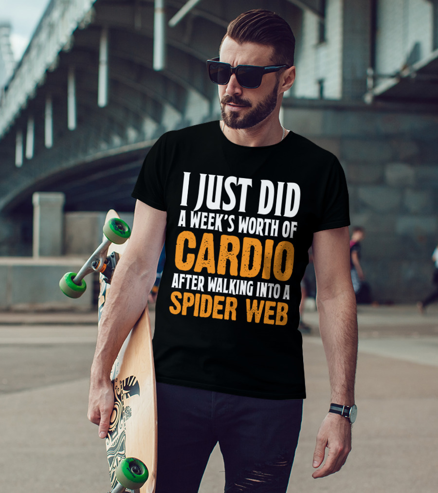 I Just Did A Week's Worth Of Cardio After Walking Into A Spider Web T-Shirt