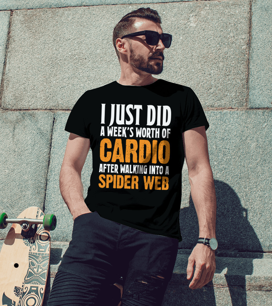 I Just Did A Week's Worth Of Cardio After Walking Into A Spider Web T-Shirt