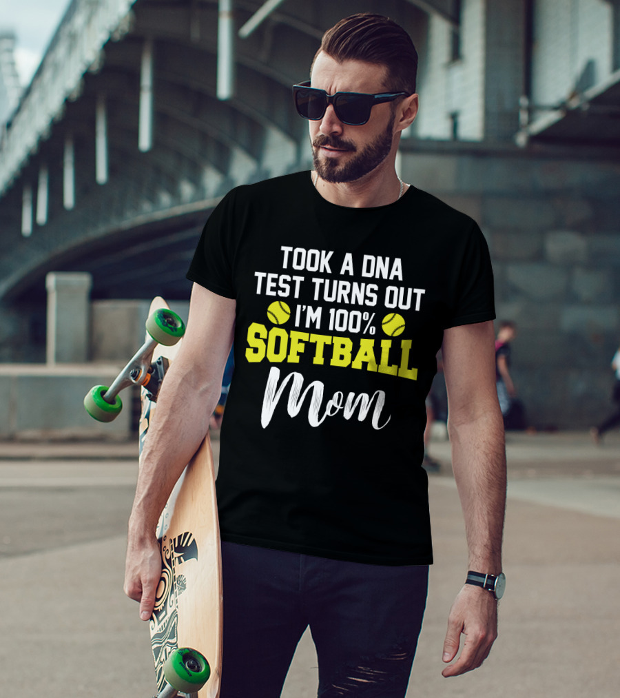 Took A DNA Test Turns Out I'm 100% Softball Mom Funny Sarcasm T-Shirt